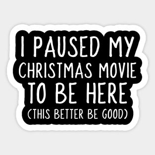 I Paused my Christmas Movie to be here Sticker